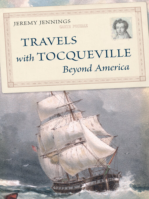 Title details for Travels with Tocqueville Beyond America by Jeremy Jennings - Available